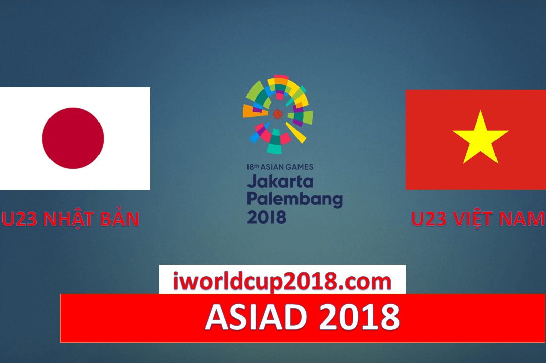 TRỰC TIẾP: U23 VIỆT NAM vs U23 NHẬT BẢN | ASIAD 2018