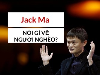 Tỷ phú Jack Ma nói gì về người nghèo